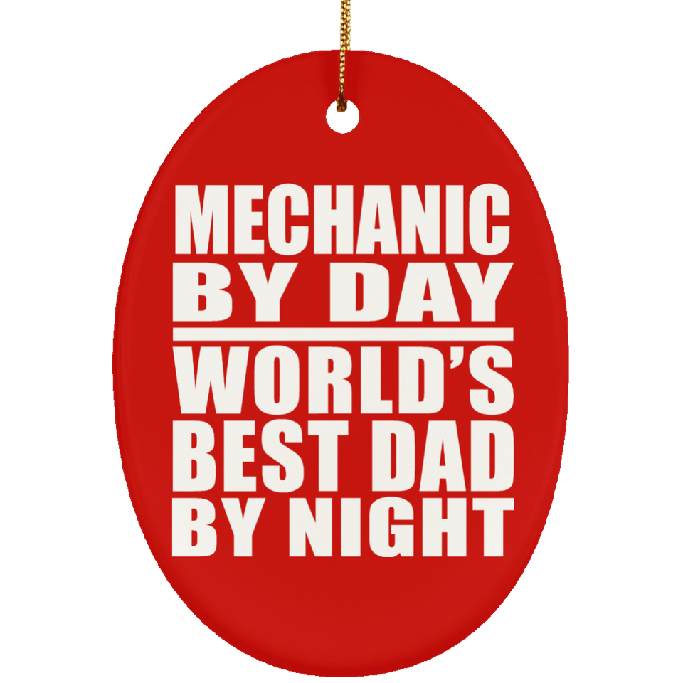 Mechanic By Day World's Best Dad By Night - Oval Ornament