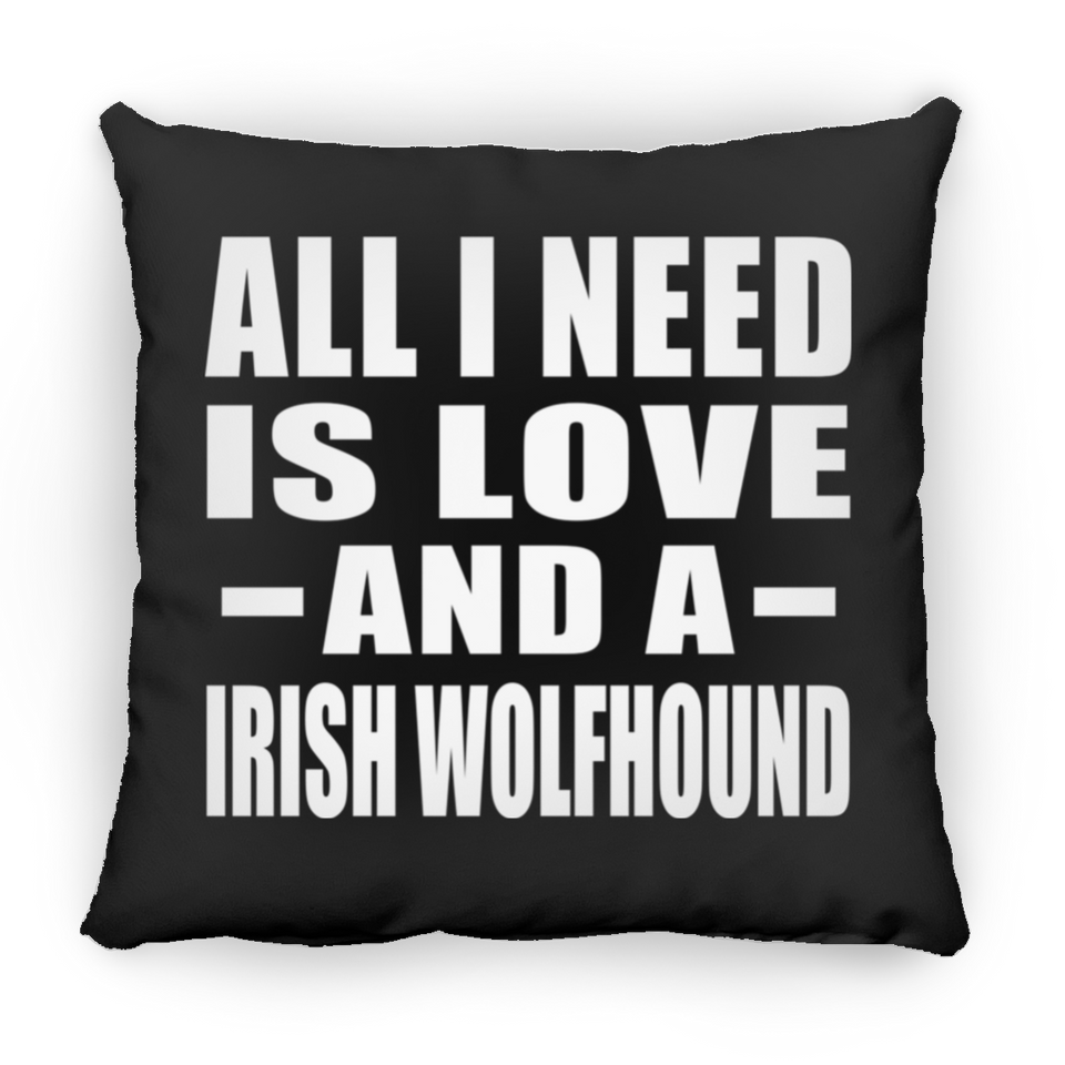 All I Need Is Love And A Irish Wolfhound - Throw Pillow Black