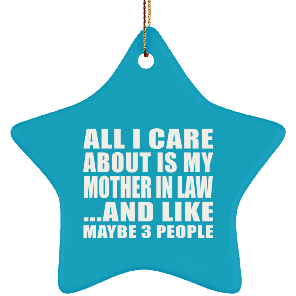 All I Care About Is My Mother In Law - Star Ornament
