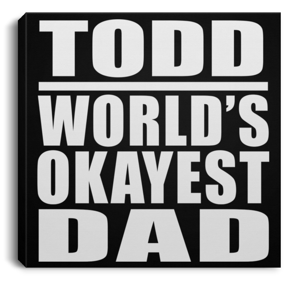 Todd World's Okayest Dad - Canvas Square