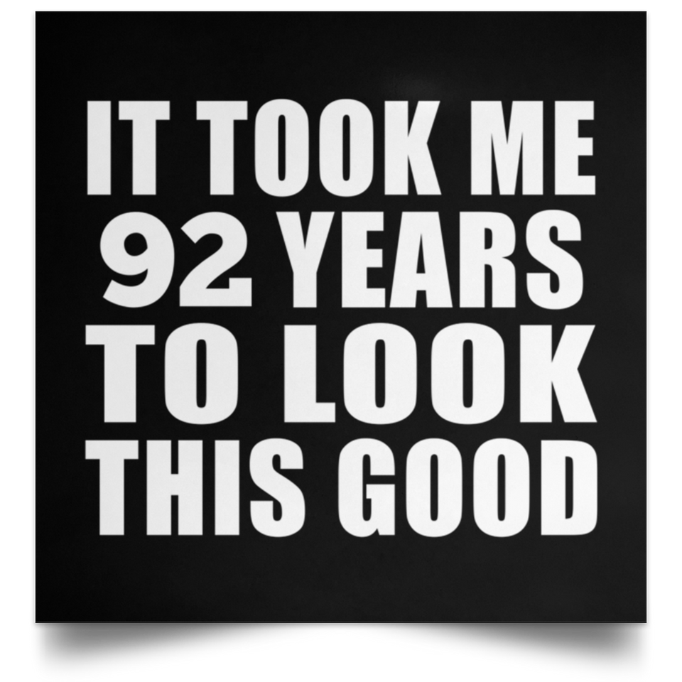 92nd Birthday Took Me 92 Years To Look This Good - Poster Square