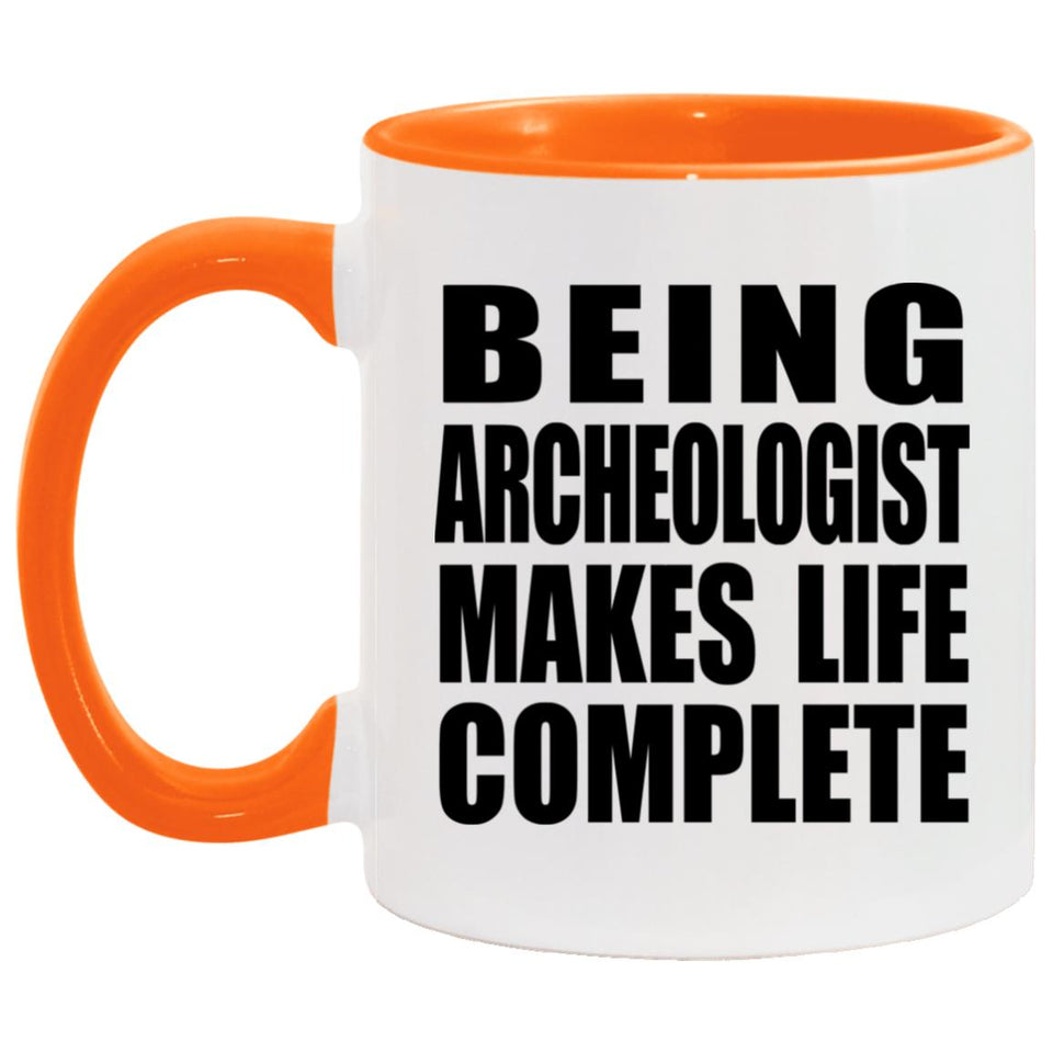 Being Archeologist Makes Life Complete - 11oz Accent Mug Orange