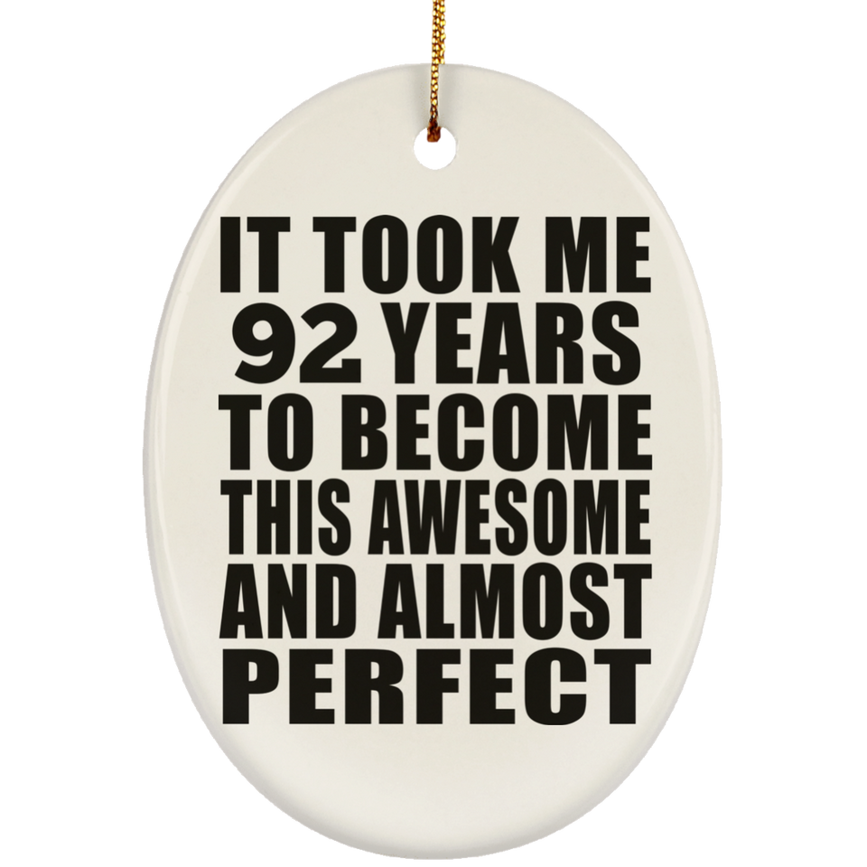 92nd Birthday Took 92 Years To Become Awesome & Perfect - Oval Ornament