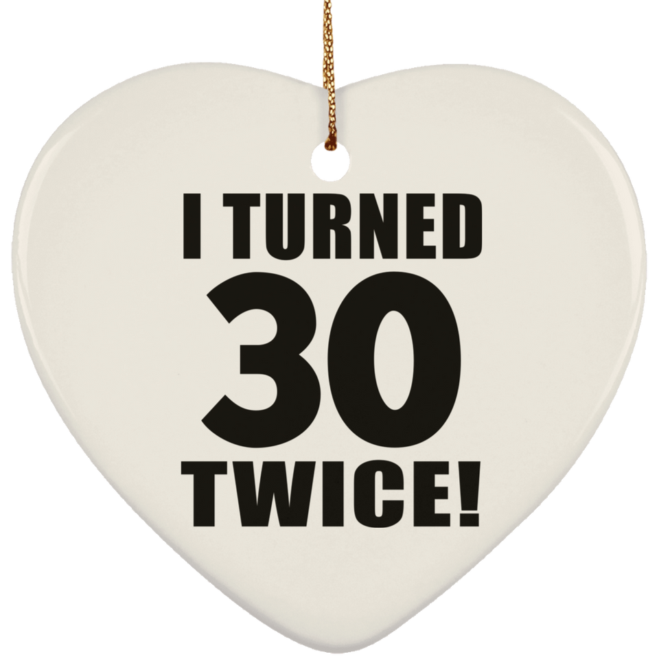 60th Birthday I Turned 30 Twice - Heart Ornament