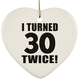 60th Birthday I Turned 30 Twice - Heart Ornament