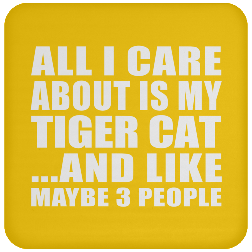 All I Care About Is My Tiger Cat - Drink Coaster