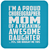 Proud Choreographer Mom Of Awesome Daughter - Drink Coaster