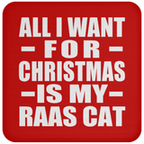 All I Want For Christmas Is My Raas Cat - Coaster
