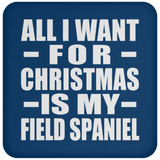 All I Want For Christmas Is My Field Spaniel - Coaster