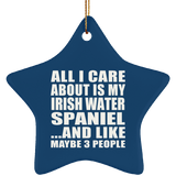 All I Care About Is My Irish Water Spaniel - Star Ornament