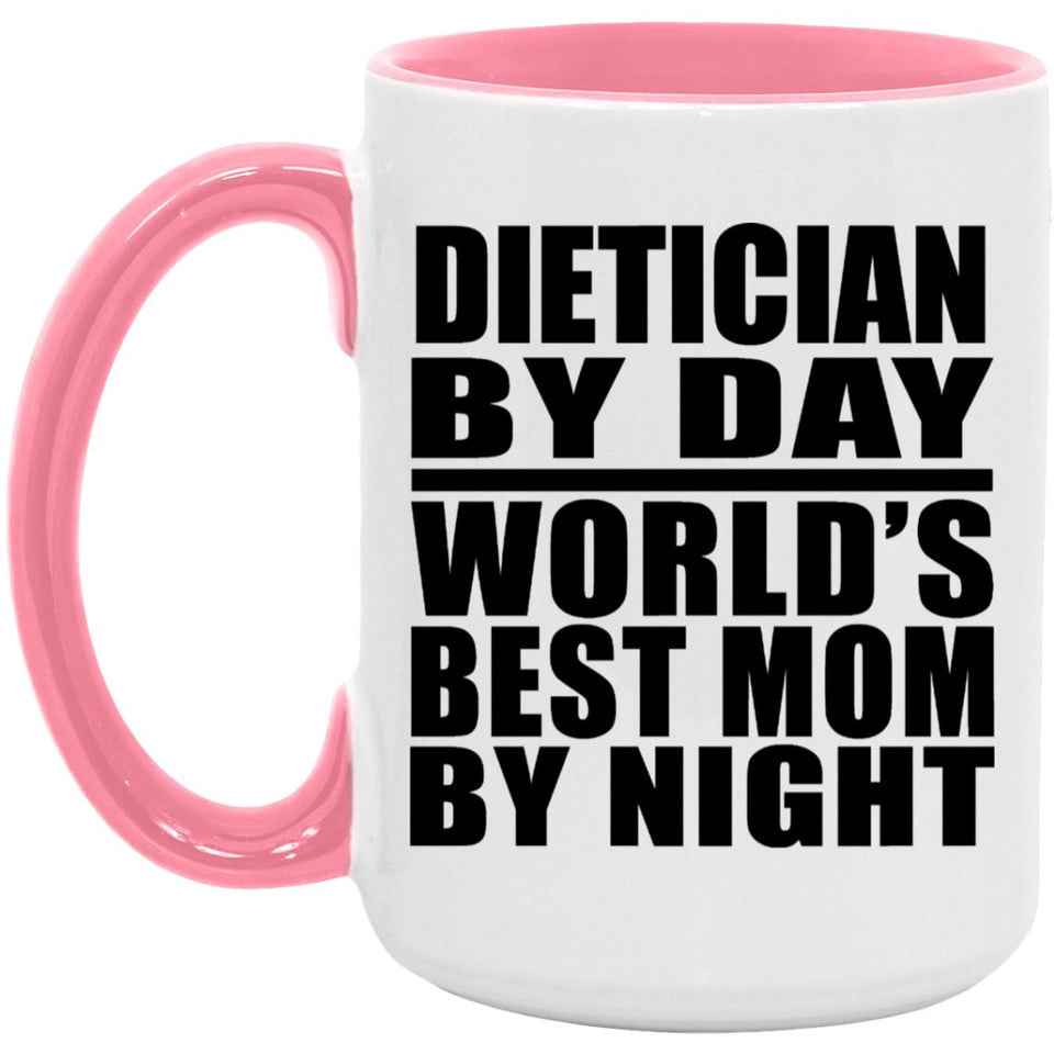 Dietician By Day World's Best Mom By Night - 15oz Accent Mug Pink