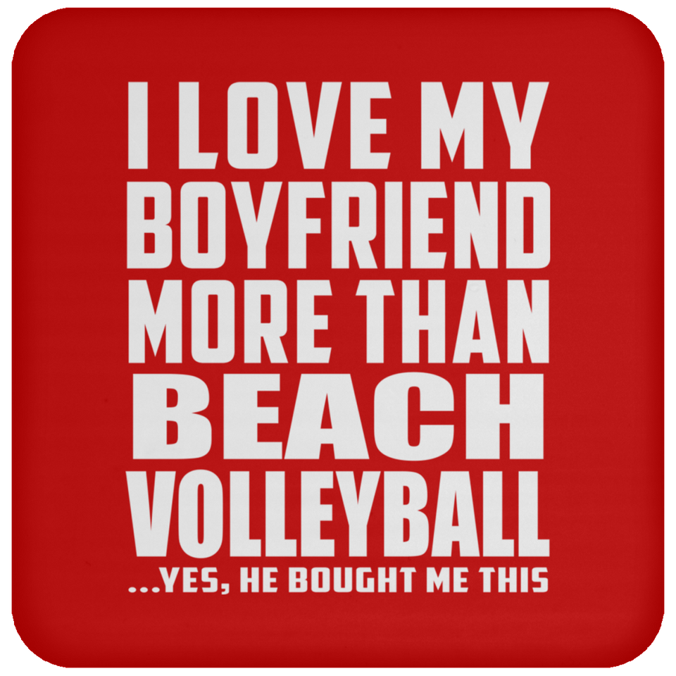 I Love My Boyfriend More Than Beach Volleyball - Drink Coaster