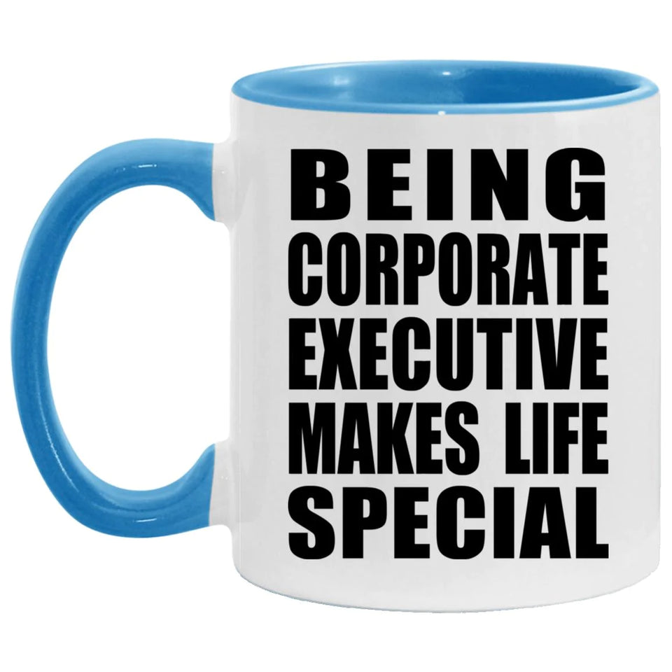 Being Corporate Executive Makes Life Special - 11oz Accent Mug Blue