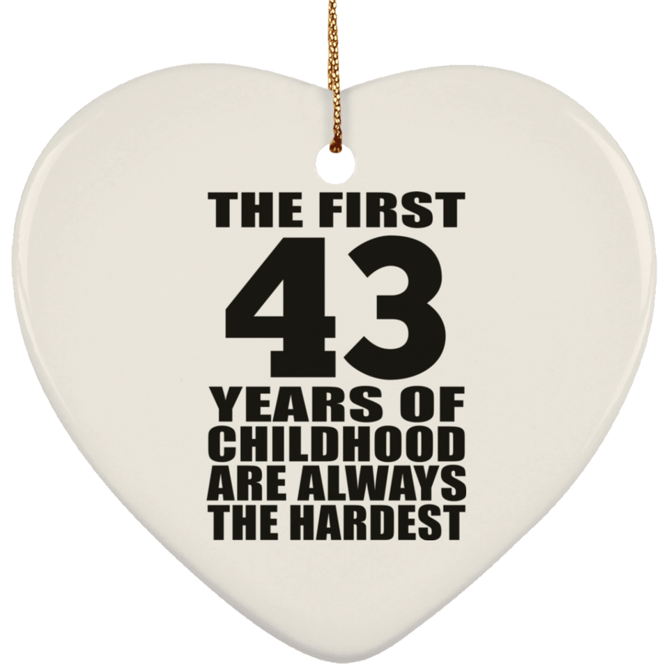 43rd Birthday First 43 Years of Childhood Are The Hardest - Heart Ornament
