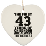 43rd Birthday First 43 Years of Childhood Are The Hardest - Heart Ornament