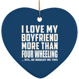 I Love My Boyfriend More Than Four Wheeling - Heart Ornament