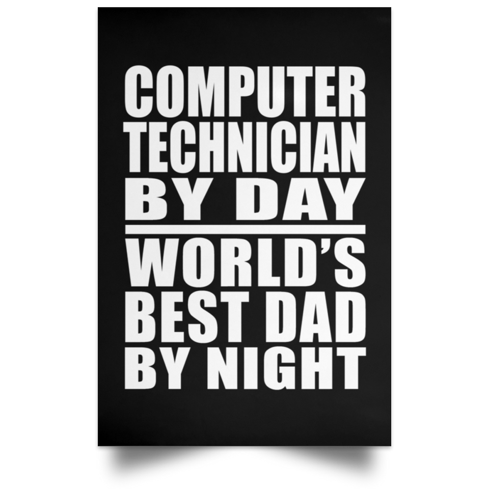 Computer Technician By Day World's Best Dad By Night - Poster Portrait