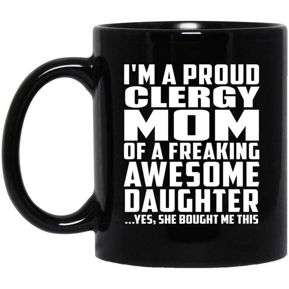 Proud Clergy Mom Of Awesome Daughter - 11 Oz Coffee Mug Black
