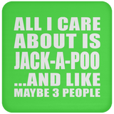 All I Care About Is Jack-A-Poo - Drink Coaster