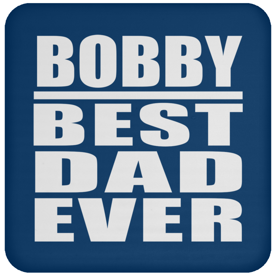 Bobby Best Dad Ever - Drink Coaster