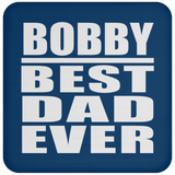 Bobby Best Dad Ever - Drink Coaster