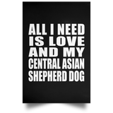 All I Need Is Love And My Central Asian Shepherd Dog - Poster Portrait