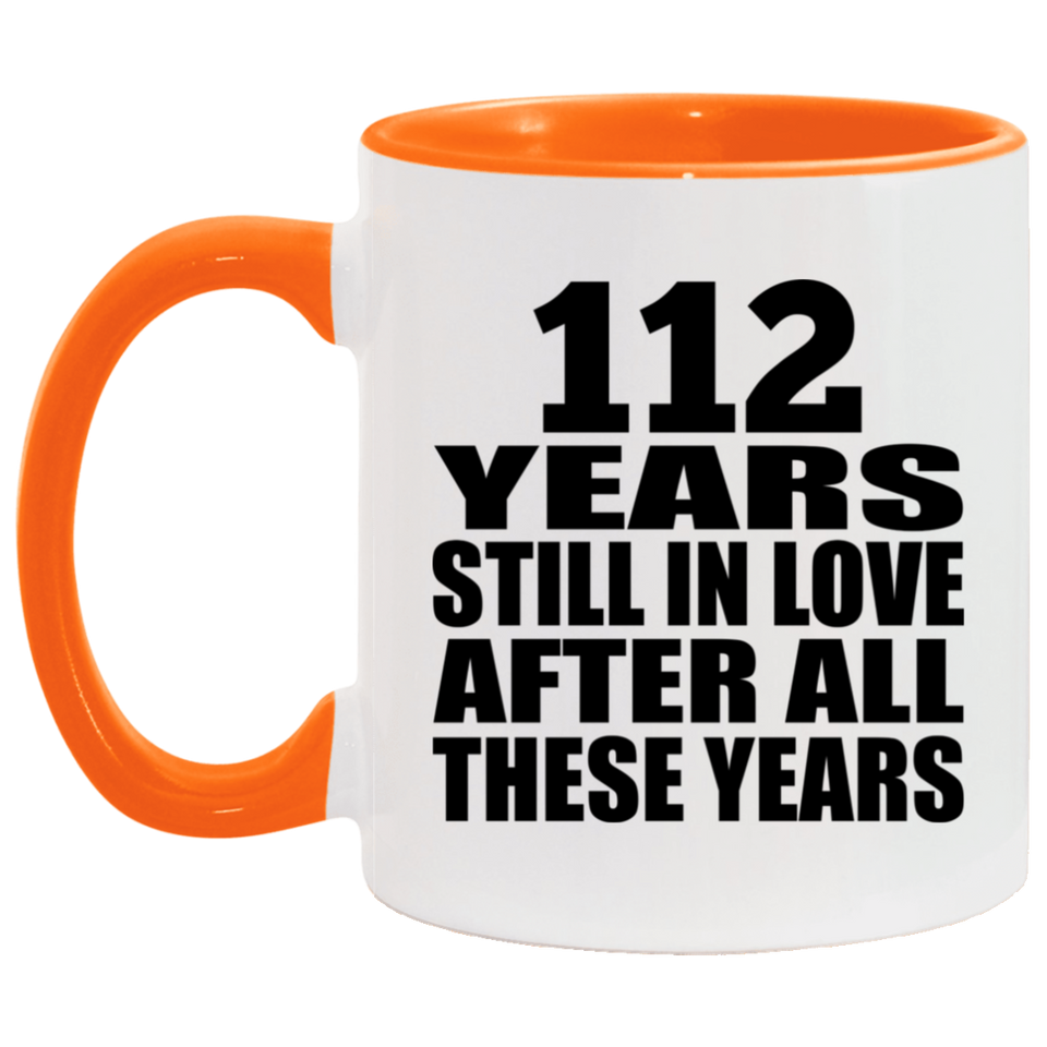 112th Anniversary 112 Years Still In Love After These Years - 11oz Accent Mug Orange
