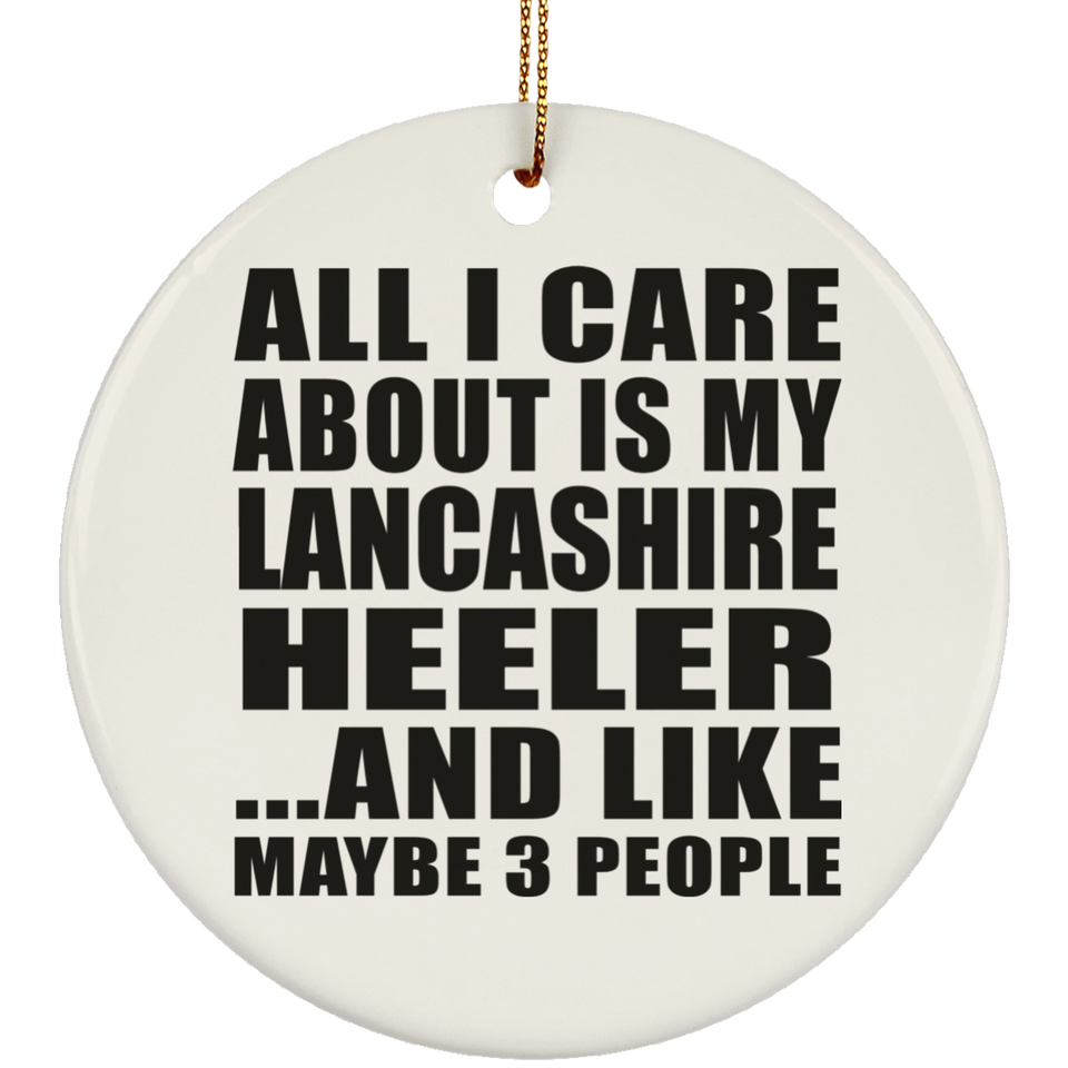 All I Care About Is My Lancashire Heeler - Circle Ornament