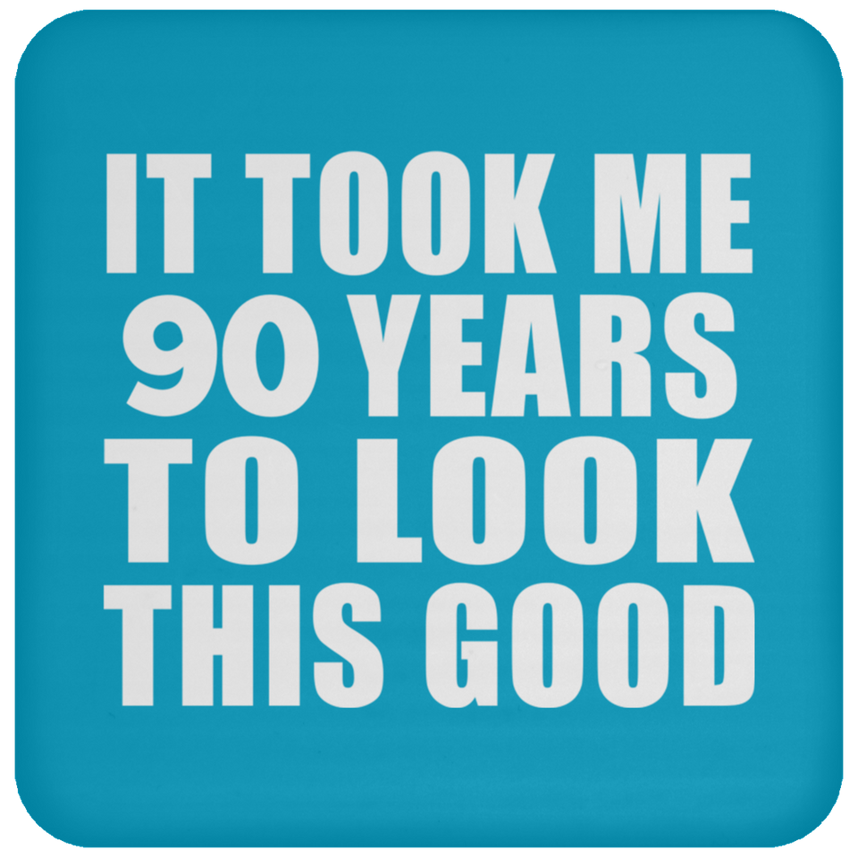 90th Birthday Took Me 90 Years To Look This Good - Drink Coaster