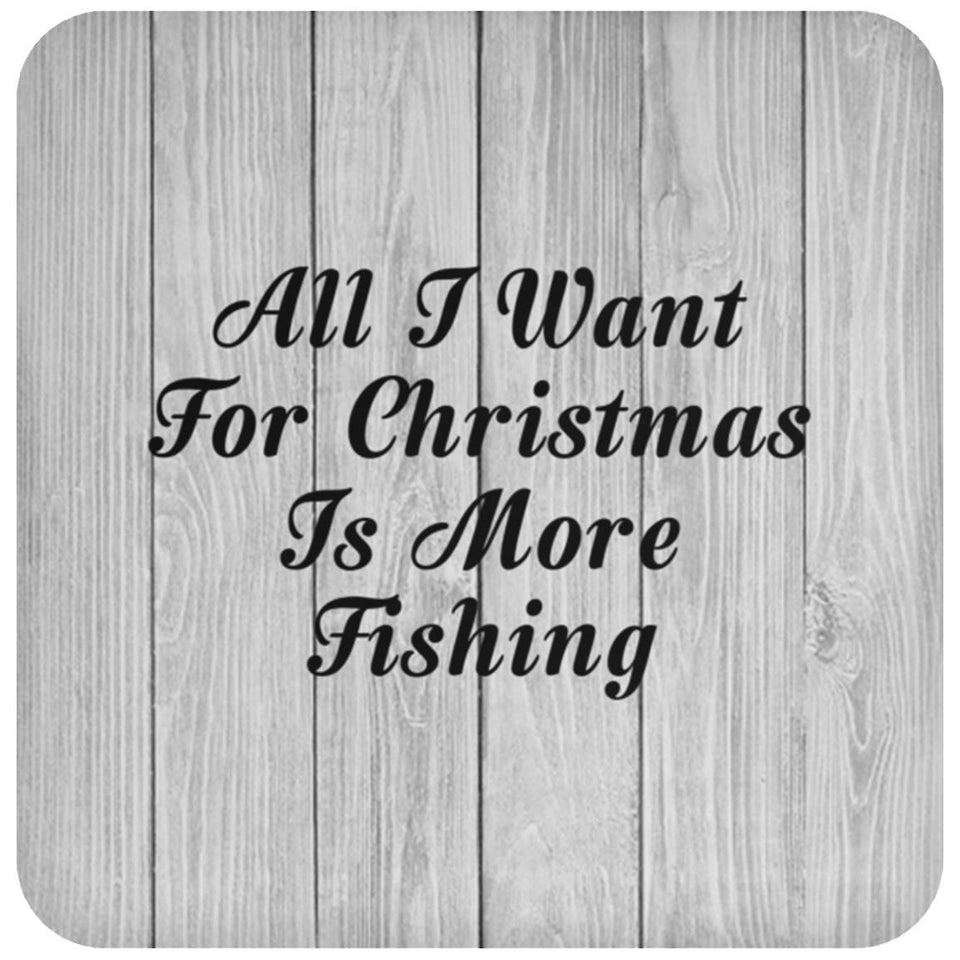 All I Want For Christmas Is More Fishing - Drink Coaster F