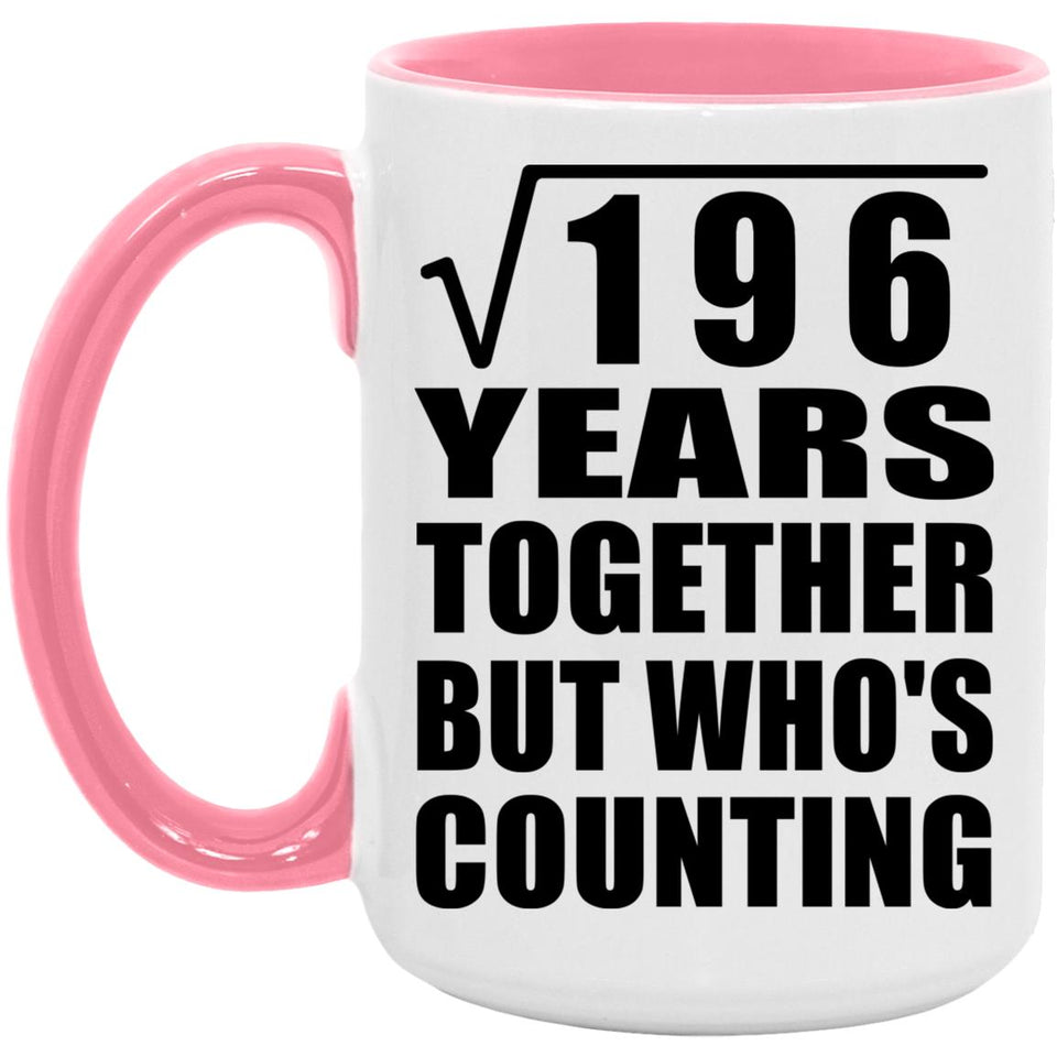 14th Anniversary Square Root of 196 Years Who's Counting - 15oz Accent Mug Pink