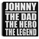 Johnny The Dad The Hero The Legend - Canvas Square