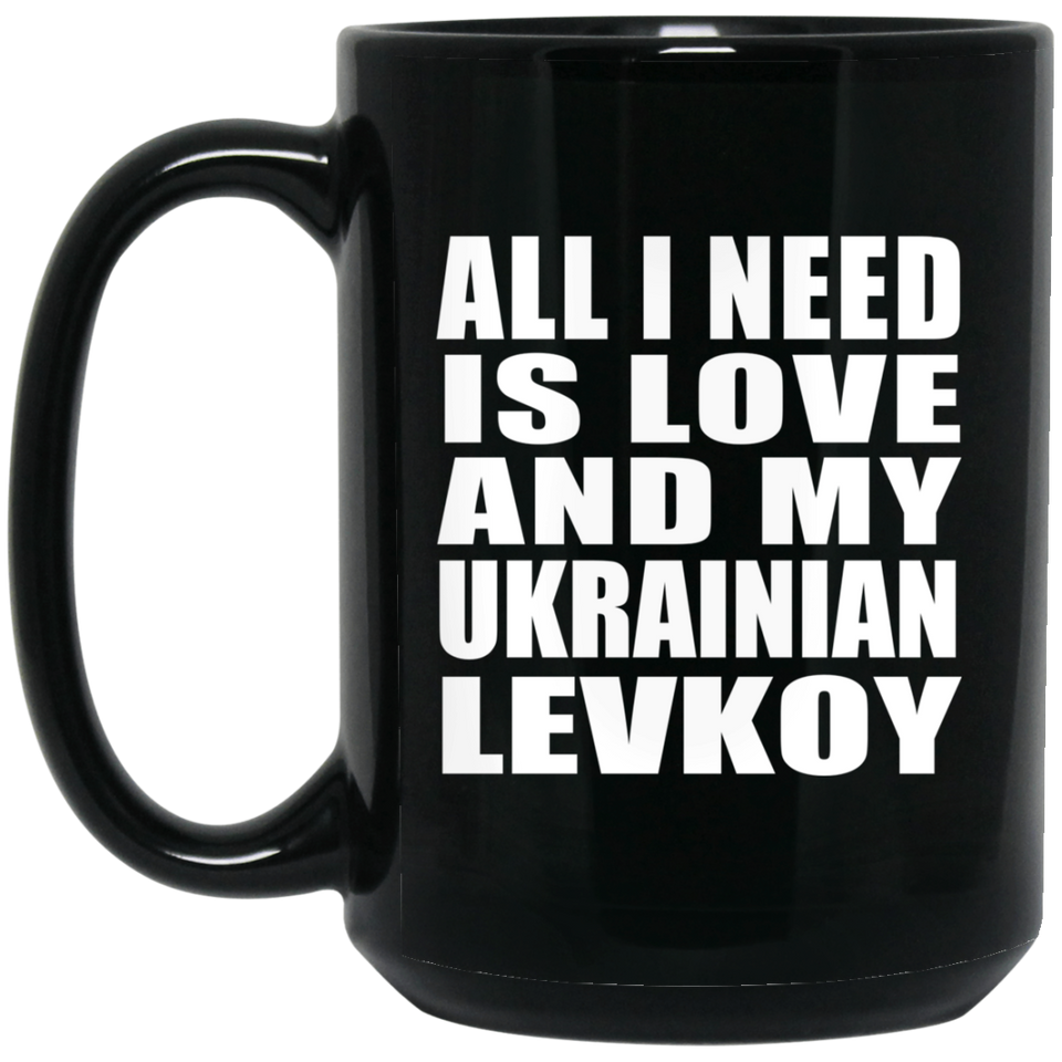 All I Need Is Love And My Ukrainian Levkoy - 15 Oz Coffee Mug Black
