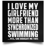 I Love My Girlfriend More Than Synchronized Swimming - Poster Square