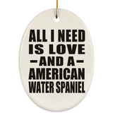 All I Need Is Love And A American Water Spaniel - Oval Ornament