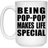 Being Pop-Pop Makes Life Special - 15oz Coffee Mug