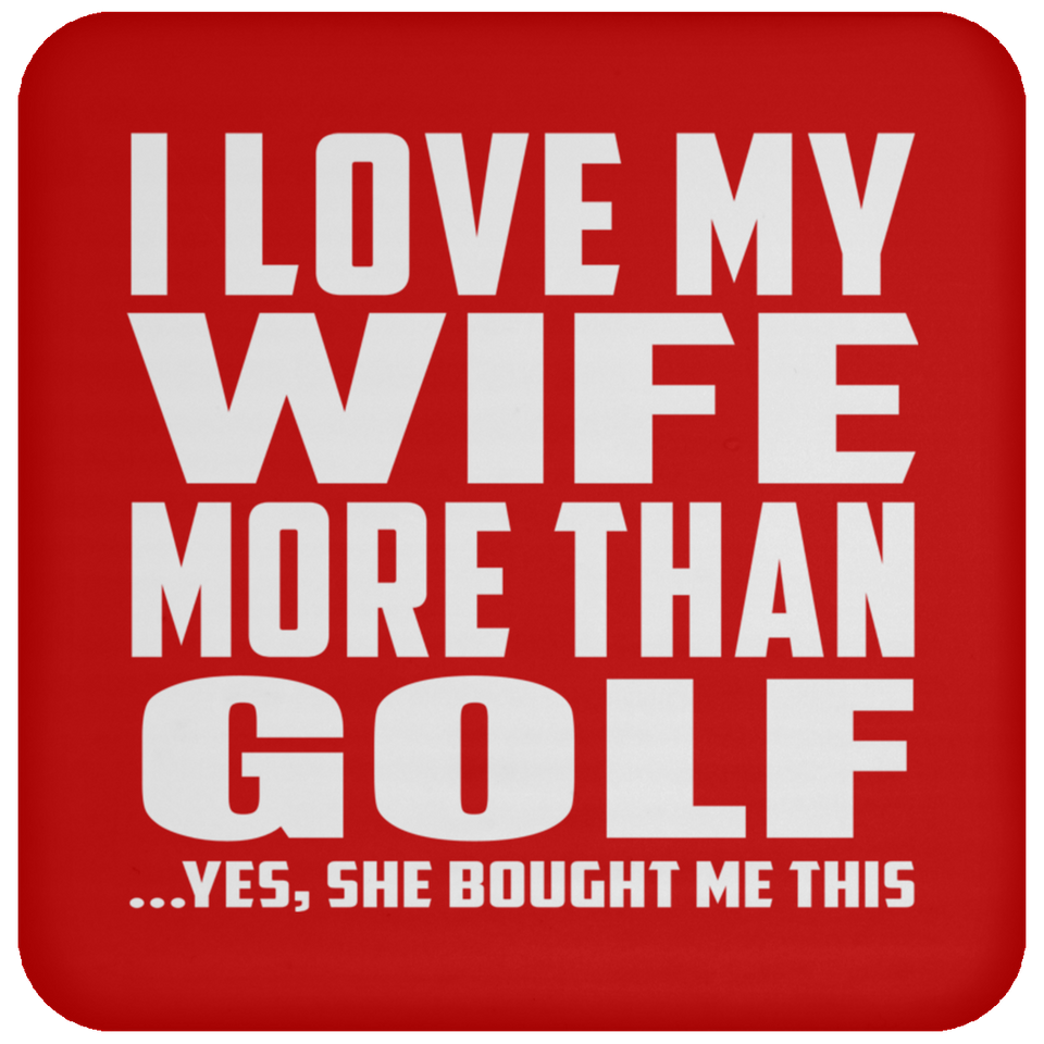 I Love My Wife More Than Golf - Drink Coaster