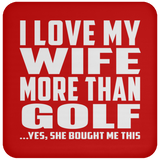 I Love My Wife More Than Golf - Drink Coaster