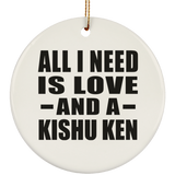 All I Need Is Love And A Kishu Ken - Circle Ornament