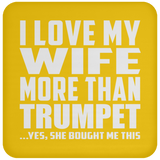 I Love My Wife More Than Trumpet - Drink Coaster