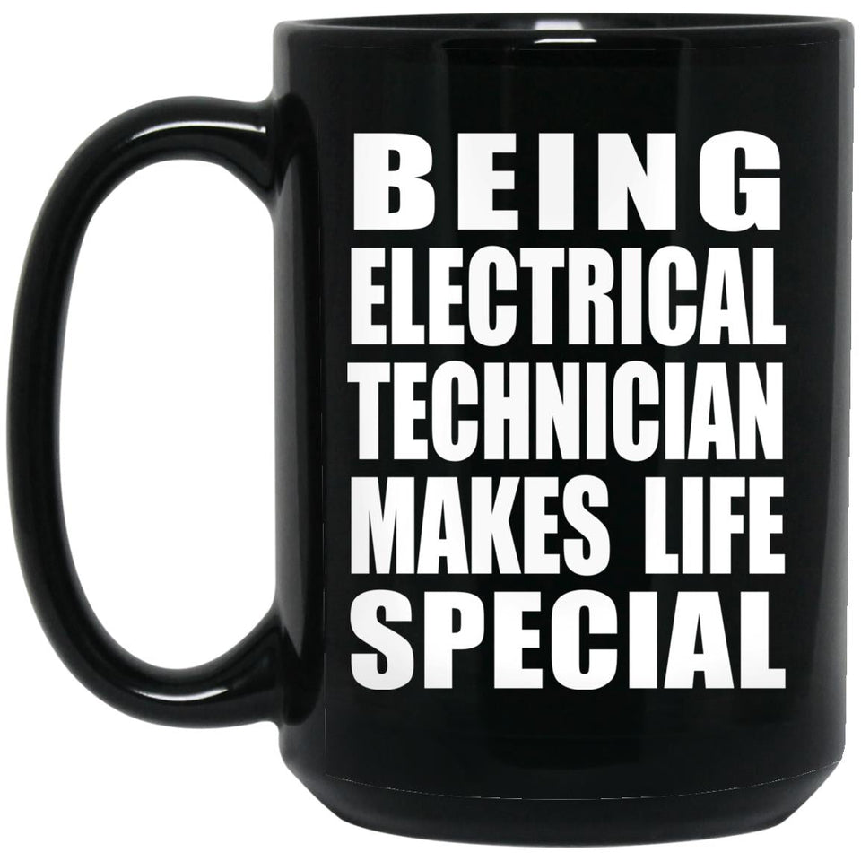 Being Electrical Technician Makes Life Special - 15oz Coffee Mug Black