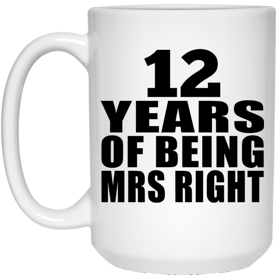12th Anniversary 12 Years Of Being Mrs Right - 15 Oz Coffee Mug