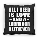 All I Need Is Love And A Labrador Retriever - Throw Pillow Black