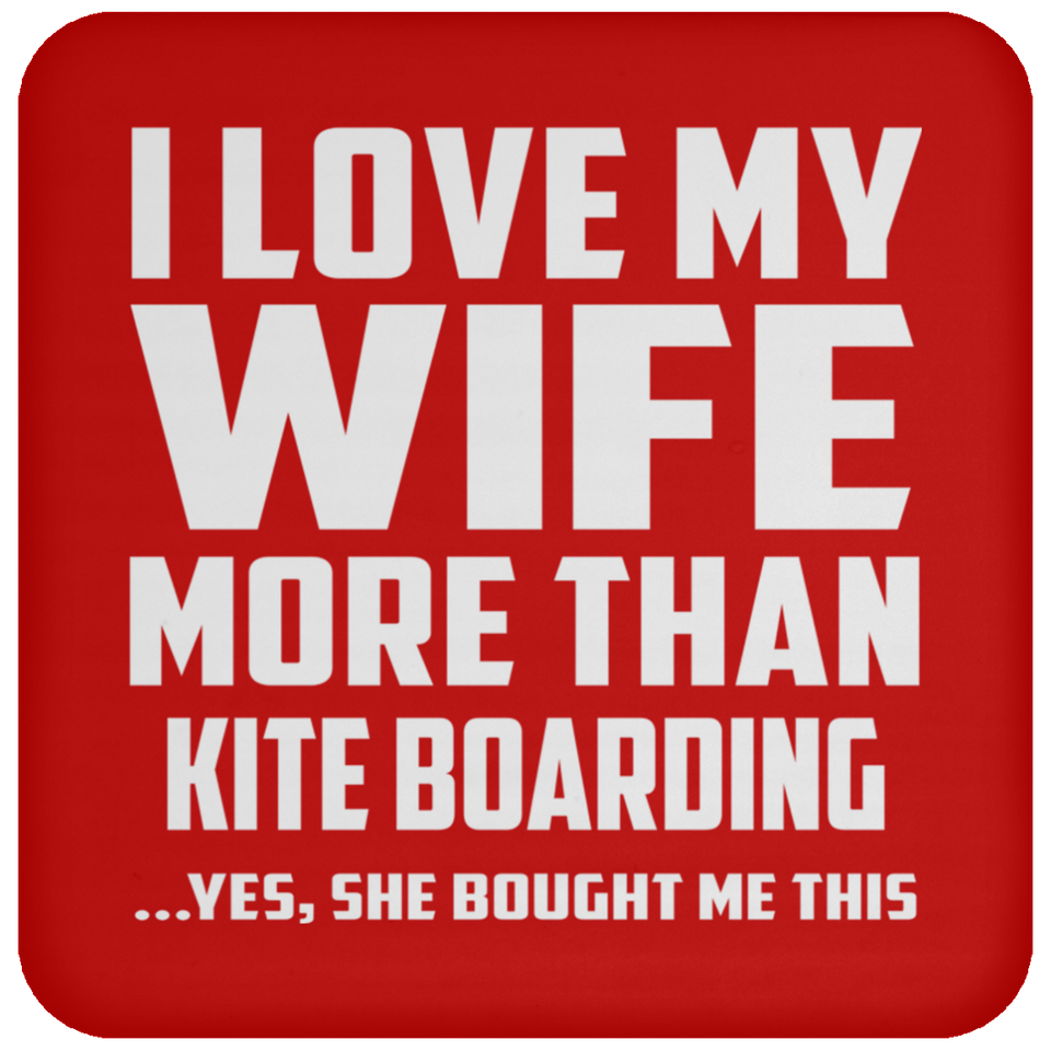 I Love My Wife More Than Kite Boarding - Drink Coaster