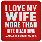 I Love My Wife More Than Kite Boarding - Drink Coaster