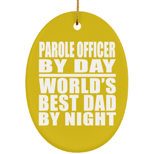 Parole Officer By Day World's Best Dad By Night - Oval Ornament