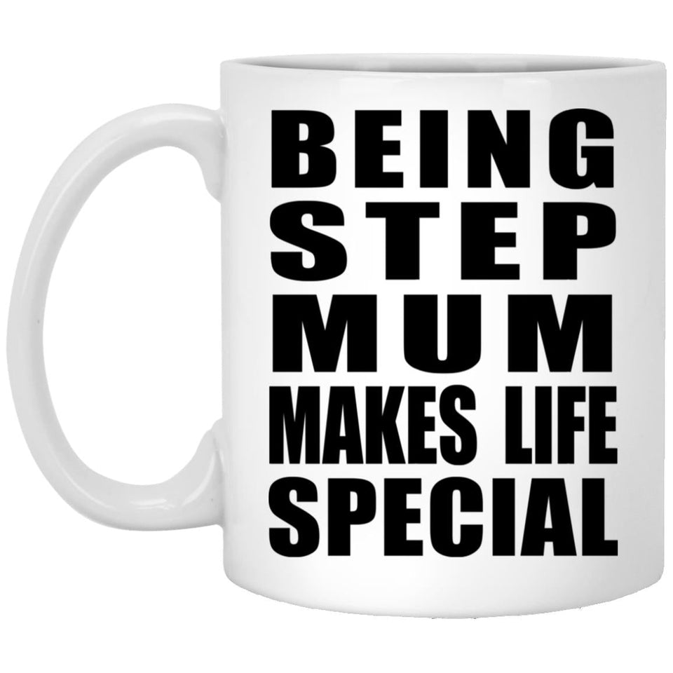 Being Step Mum Makes Life Special - 11oz Coffee Mug