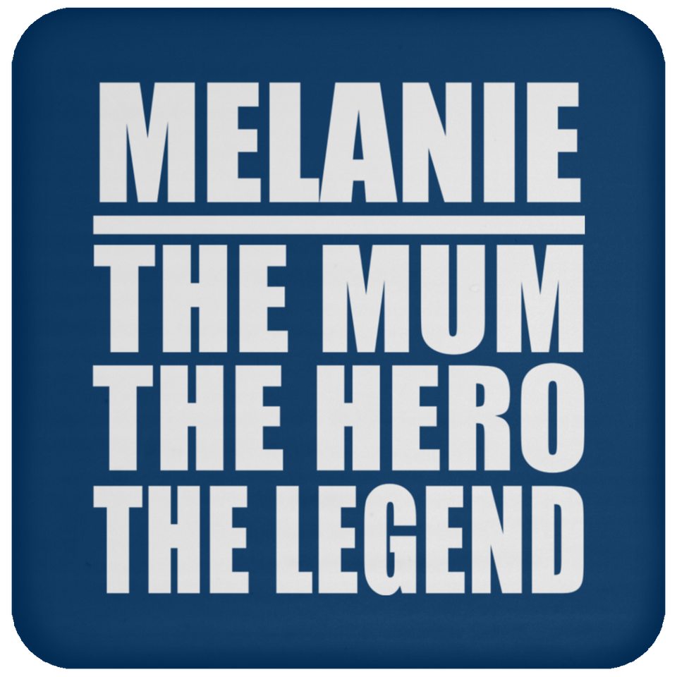 Melanie The Mum The Hero The Legend - Drink Coaster