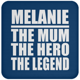 Melanie The Mum The Hero The Legend - Drink Coaster