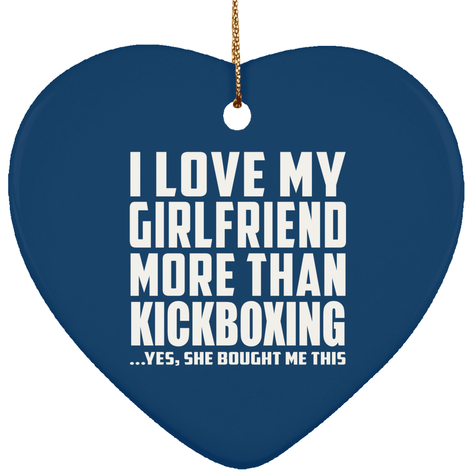 I Love My Girlfriend More Than Kickboxing - Heart Ornament